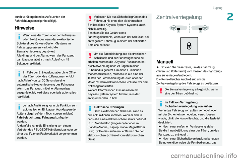 PEUGEOT 5008 2023  Betriebsanleitungen (in German) 31
Zugang
2durch vorübergehendes Aufleuchten der 
Fahrtrichtungsanzeiger bestätigt).
Hinweise
Wenn eine der Türen oder der Kofferraum offen bleibt, oder wenn der elektronische 
Schlüssel des Keyle