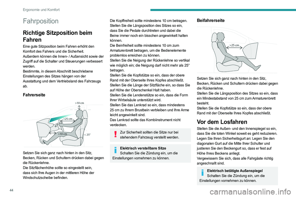 PEUGEOT 5008 2023  Betriebsanleitungen (in German) 44
Ergonomie und Komfort
Fahrposition
Richtige Sitzposition beim 
Fahren
Eine gute Sitzposition beim Fahren erhöht den 
Komfort des Fahrers und die Sicherheit.
Außerdem können die Innen- / Außensi