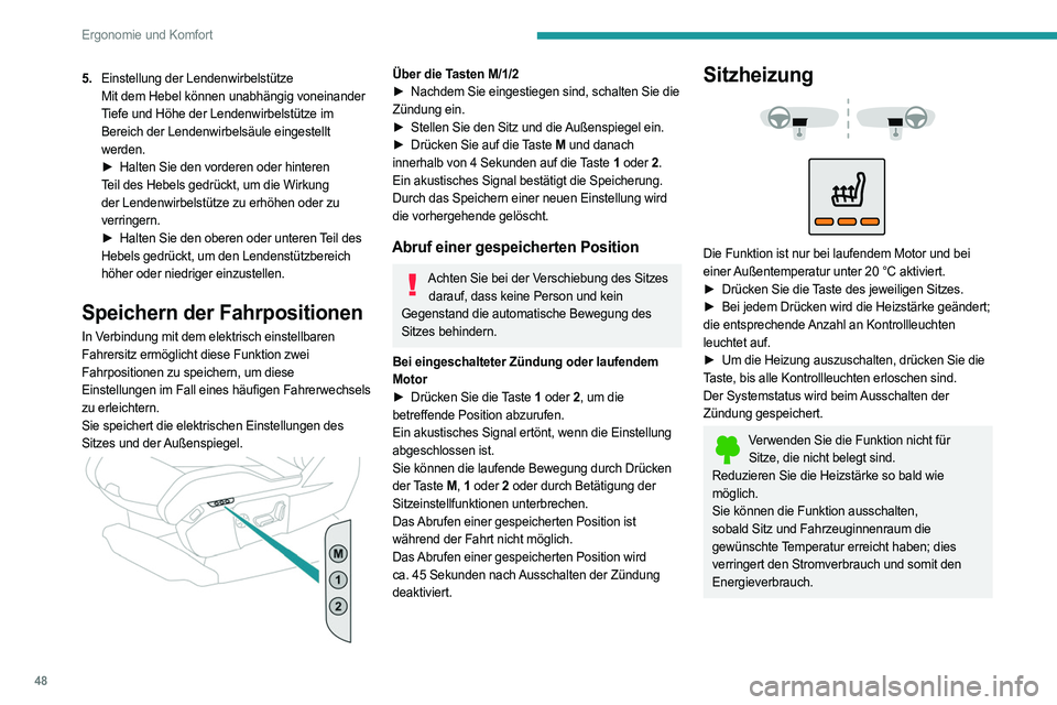PEUGEOT 5008 2023  Betriebsanleitungen (in German) 48
Ergonomie und Komfort
5.Einstellung der Lendenwirbelstütze
Mit dem Hebel können unabhängig voneinander 
Tiefe und Höhe der Lendenwirbelstütze im 
Bereich der Lendenwirbelsäule eingestellt 
we