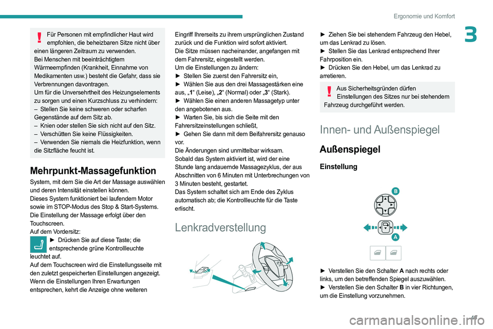 PEUGEOT 5008 2023  Betriebsanleitungen (in German) 49
Ergonomie und Komfort
3Für Personen mit empfindlicher Haut wird empfohlen, die beheizbaren Sitze nicht über 
einen längeren Zeitraum zu verwenden.
Bei Menschen mit beeinträchtigtem 
Wärmeempfi