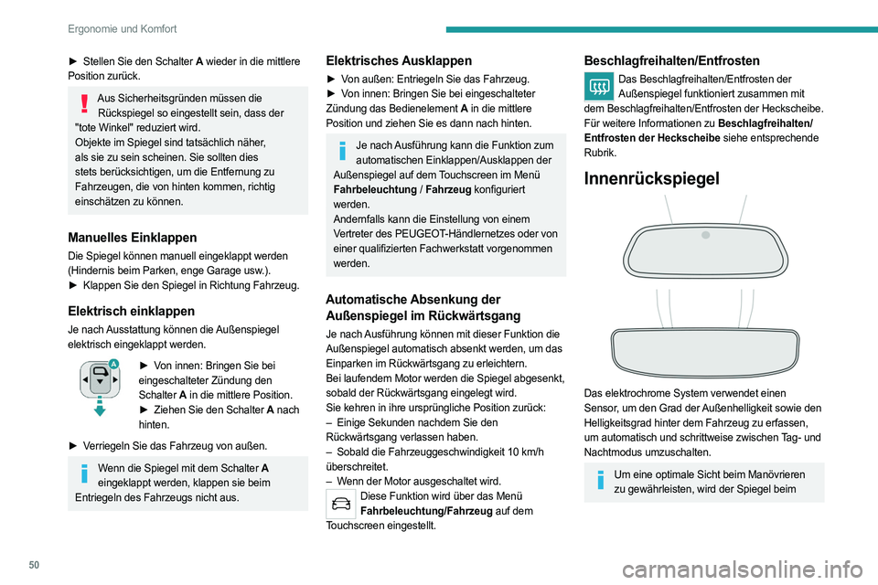 PEUGEOT 5008 2023  Betriebsanleitungen (in German) 50
Ergonomie und Komfort
► Stellen Sie den Schalter A wieder in die mittlere 
Position zurück.
Aus Sicherheitsgründen müssen die  Rückspiegel so eingestellt sein, dass der 
"tote Winkel"