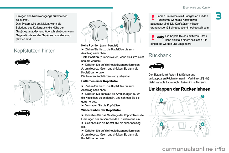 PEUGEOT 5008 2023  Betriebsanleitungen (in German) 51
Ergonomie und Komfort
3Einlegen des Rückwärtsgangs automatisch 
beleuchtet.
Das System wird deaktiviert, wenn die 
Beladung des Kofferraums die Höhe der 
Gepäckraumabdeckung überschreitet oder