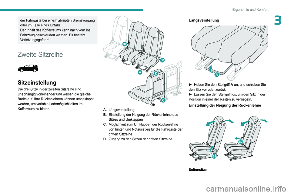 PEUGEOT 5008 2023  Betriebsanleitungen (in German) 53
Ergonomie und Komfort
3der Fahrgäste bei einem abrupten Bremsvorgang 
oder im Falle eines Unfalls.
Der Inhalt des Kofferraums kann nach vorn ins 
Fahrzeug geschleudert werden. Es besteht 
Verletzu