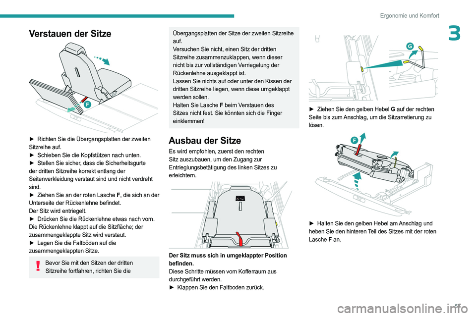 PEUGEOT 5008 2023  Betriebsanleitungen (in German) 57
Ergonomie und Komfort
3Verstauen der Sitze 
 
► Richten Sie die Übergangsplatten der zweiten 
Sitzreihe auf.
►
 
Schieben Sie die Kopfstützen nach unten.
►

 
Stellen Sie sicher
 , dass die