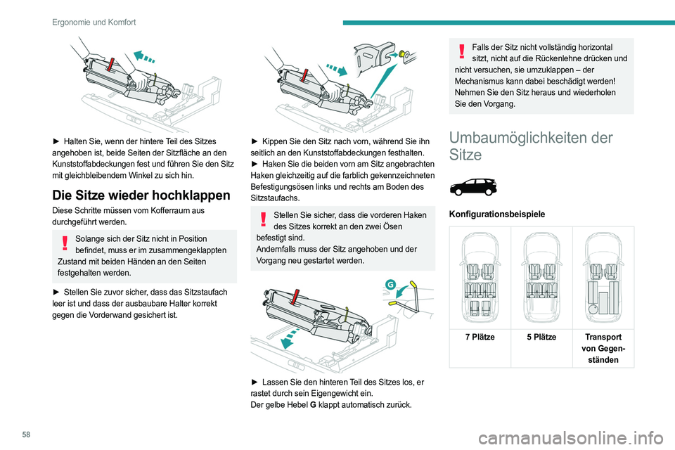 PEUGEOT 5008 2023  Betriebsanleitungen (in German) 58
Ergonomie und Komfort
 
► Halten Sie, wenn der hintere Teil des Sitzes 
angehoben ist, beide Seiten der Sitzfläche an den 
Kunststoffabdeckungen fest und führen Sie den Sitz 
mit gleichbleibend