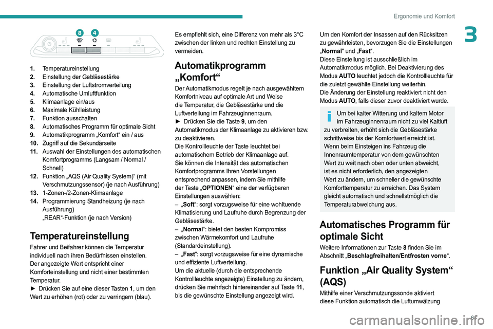 PEUGEOT 5008 2023  Betriebsanleitungen (in German) 61
Ergonomie und Komfort
3
 
1.Temperatureinstellung
2. Einstellung der Gebläsestärke
3. Einstellung der Luftstromverteilung
4. Automatische Umluftfunktion
5. Klimaanlage ein/aus
6. Maximale Kühlle
