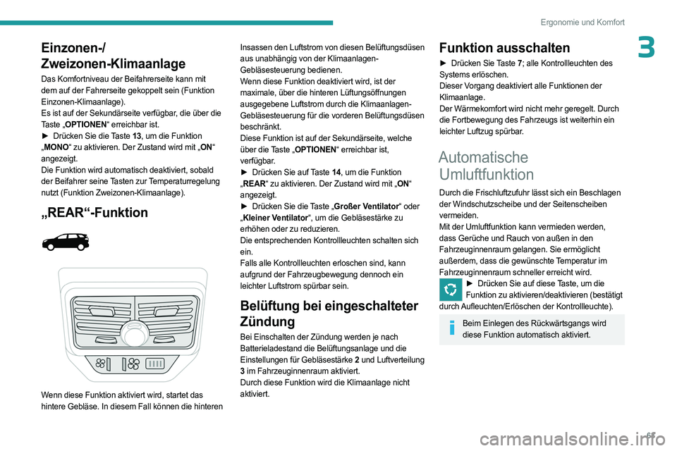 PEUGEOT 5008 2023  Betriebsanleitungen (in German) 63
Ergonomie und Komfort
3Einzonen-/
Zweizonen-Klimaanlage
Das Komfortniveau der Beifahrerseite kann mit 
dem auf der Fahrerseite gekoppelt sein (Funktion 
Einzonen-Klimaanlage).
Es ist auf der Sekund