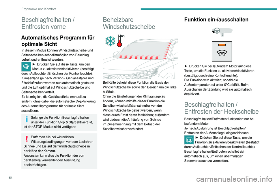 PEUGEOT 5008 2023  Betriebsanleitungen (in German) 64
Ergonomie und Komfort
Beschlagfreihalten / 
Entfrosten vorne
Automatisches Programm für optimale Sicht
In diesem Modus können Windschutzscheibe und 
Seitenscheiben schnellstmöglich von Beschlag 