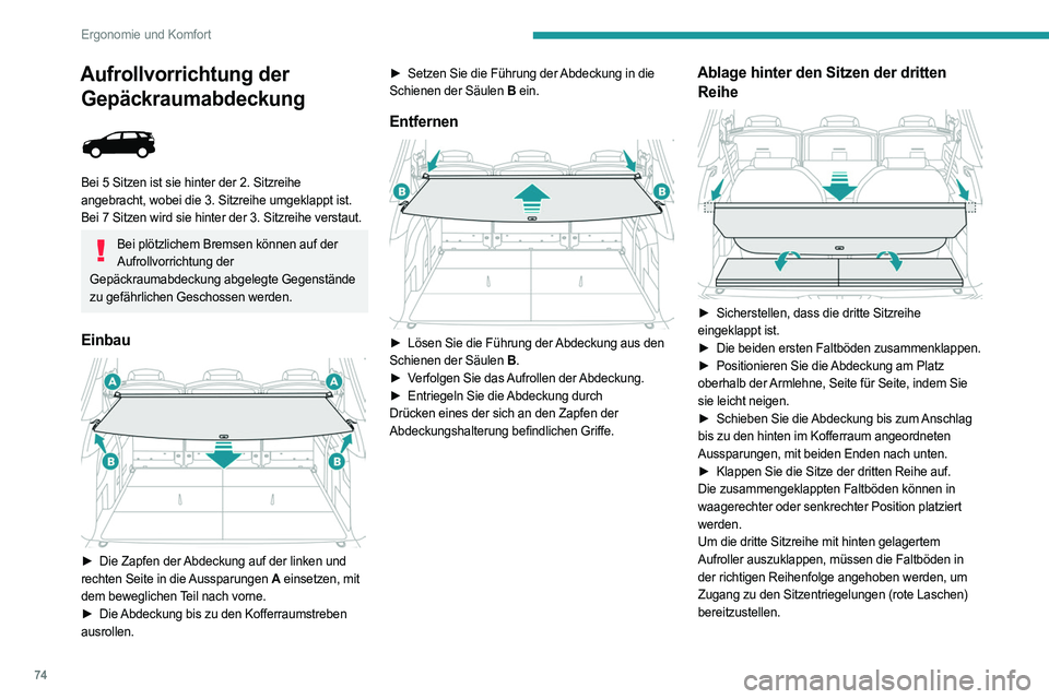 PEUGEOT 5008 2023  Betriebsanleitungen (in German) 74
Ergonomie und Komfort
Aufrollvorrichtung der Gepäckraumabdeckung
 
 
Bei 5 Sitzen ist sie hinter der 2. Sitzreihe 
angebracht,  wobei die 3. Sitzreihe umgeklappt ist.
Bei 7 Sitzen wird sie hinter 