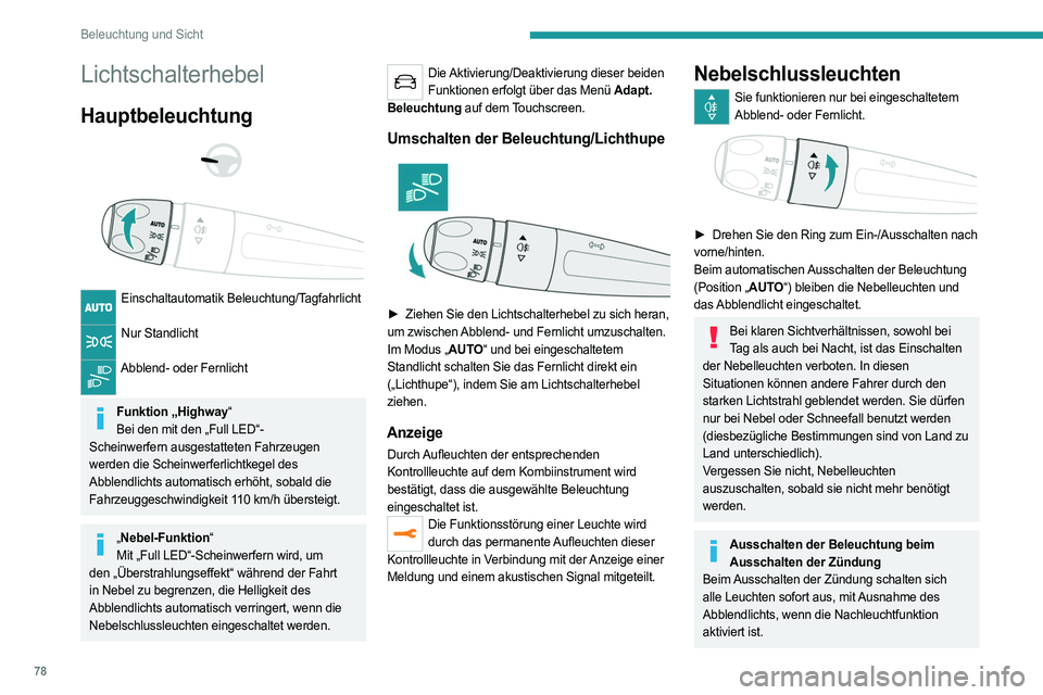 PEUGEOT 5008 2023  Betriebsanleitungen (in German) 78
Beleuchtung und Sicht
Lichtschalterhebel
Hauptbeleuchtung 
 
 
 
Einschaltautomatik Beleuchtung/Tagfahrlicht  
Nur Standlicht 
Abblend- oder Fernlicht  
Funktion „Highway“
Bei den mit den „Fu
