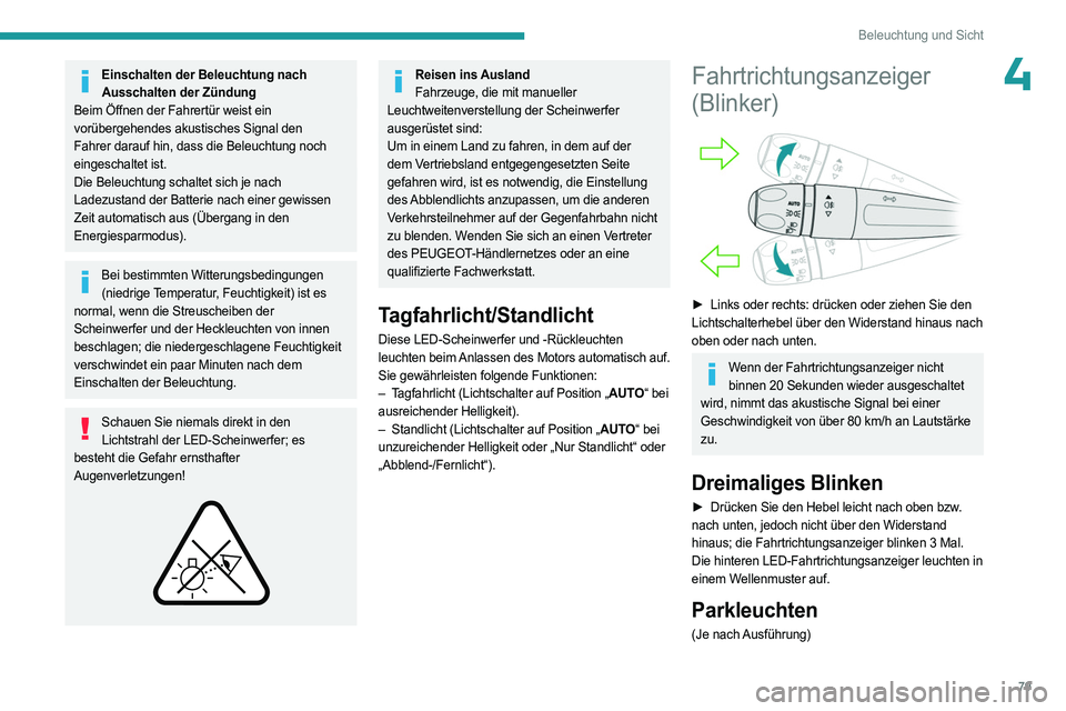 PEUGEOT 5008 2023  Betriebsanleitungen (in German) 79
Beleuchtung und Sicht
4Einschalten der Beleuchtung nach Ausschalten der Zündung
Beim Öffnen der Fahrertür weist ein 
vorübergehendes akustisches Signal den 
Fahrer darauf hin, dass die Beleucht