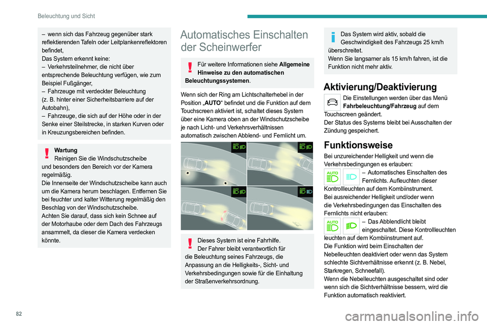 PEUGEOT 5008 2023  Betriebsanleitungen (in German) 82
Beleuchtung und Sicht
– wenn sich das Fahrzeug gegenüber stark 
reflektierenden Tafeln oder Leitplankenreflektoren 
befindet,
Das System erkennt keine:
–
 
V
 erkehrsteilnehmer, die nicht übe