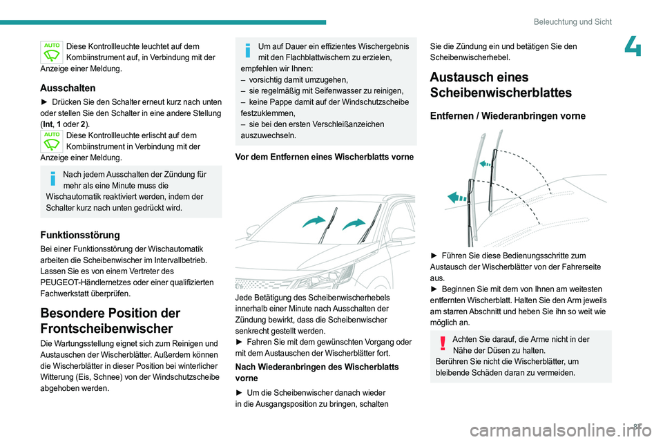 PEUGEOT 5008 2023  Betriebsanleitungen (in German) 87
Beleuchtung und Sicht
4Diese Kontrollleuchte leuchtet auf dem Kombiinstrument auf, in Verbindung mit der 
Anzeige einer Meldung.
Ausschalten
► Drücken Sie den Schalter erneut kurz nach unten  
o