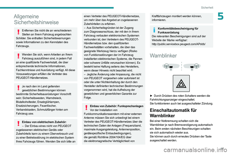 PEUGEOT 5008 2023  Betriebsanleitungen (in German) 89
Sicherheit
5Allgemeine Sicherheitshinweise
Entfernen Sie nicht die an verschiedenen 
Stellen an Ihrem Fahrzeug angebrachten 
Schilder. Sie enthalten Sicherheitswarnungen 
sowie Informationen zu den