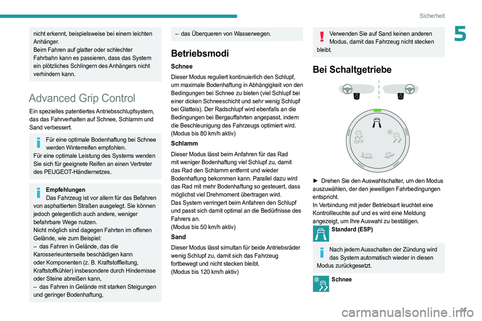 PEUGEOT 5008 2023  Betriebsanleitungen (in German) 95
Sicherheit
5nicht erkennt, beispielsweise bei einem leichten 
Anhänger.
Beim Fahren auf glatter oder schlechter 
Fahrbahn kann es passieren, dass das System 
ein plötzliches Schlingern des Anhän
