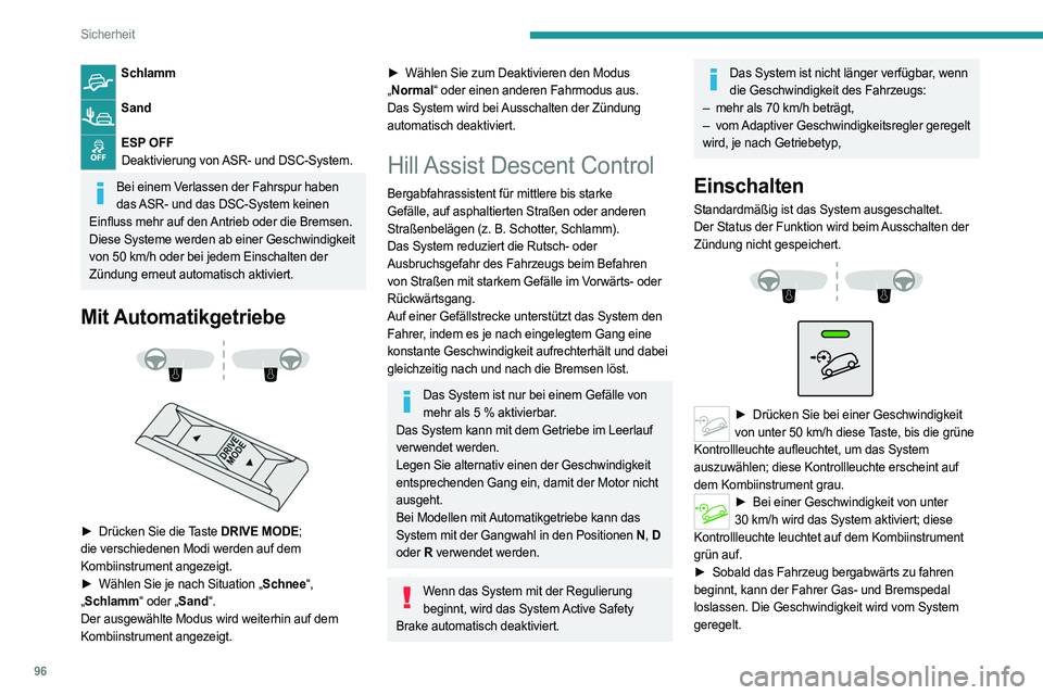 PEUGEOT 5008 2023  Betriebsanleitungen (in German) 96
Sicherheit
Schlamm 
Sand 
ESP OFFDeaktivierung von ASR- und DSC-System.
Bei einem Verlassen der Fahrspur haben das ASR- und das DSC-System keinen 
Einfluss mehr auf den Antrieb oder die Bremsen.
Di