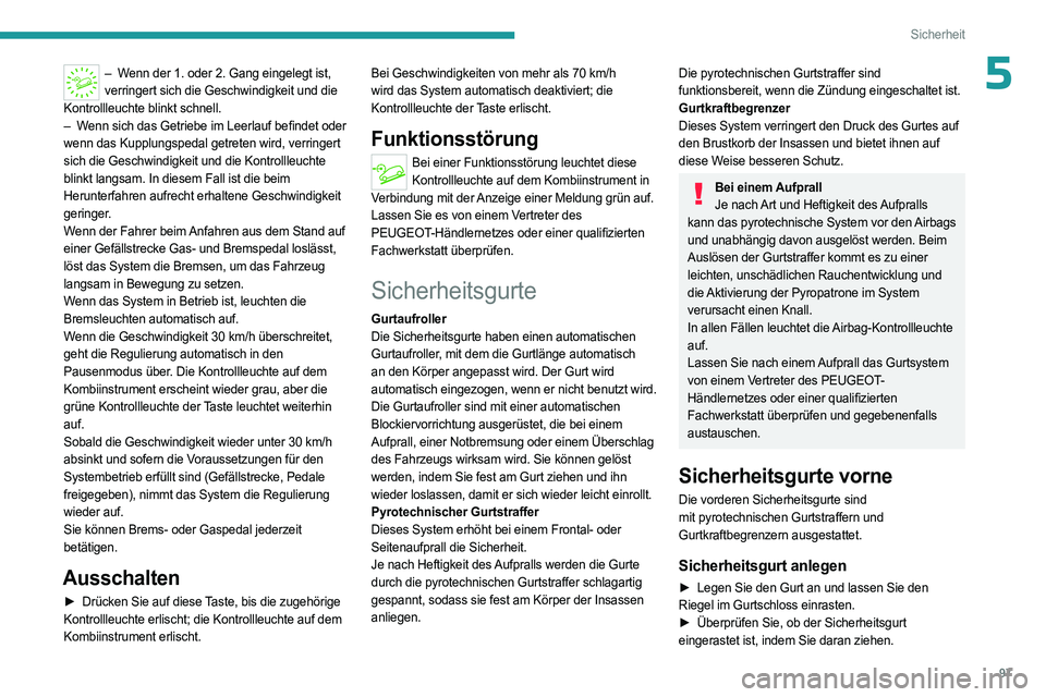 PEUGEOT 5008 2023  Betriebsanleitungen (in German) 97
Sicherheit
5– Wenn der 1. oder 2. Gang eingelegt ist, verringert sich die Geschwindigkeit und die 
Kontrollleuchte blinkt schnell.
–
 
W

enn sich das Getriebe im Leerlauf befindet oder 
wenn d