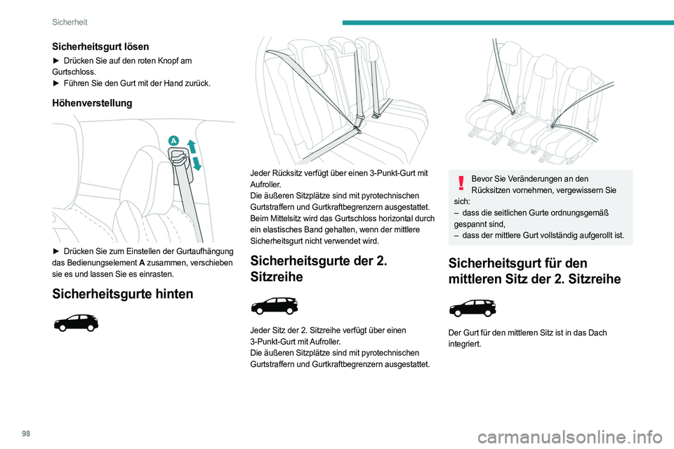 PEUGEOT 5008 2023  Betriebsanleitungen (in German) 98
Sicherheit
Sicherheitsgurt lösen
► Drücken Sie auf den roten Knopf am 
Gurtschloss.
►
 
Führen Sie den Gurt mit der Hand zurück.
Höhenverstellung 
 
► Drücken Sie zum Einstellen der Gur
