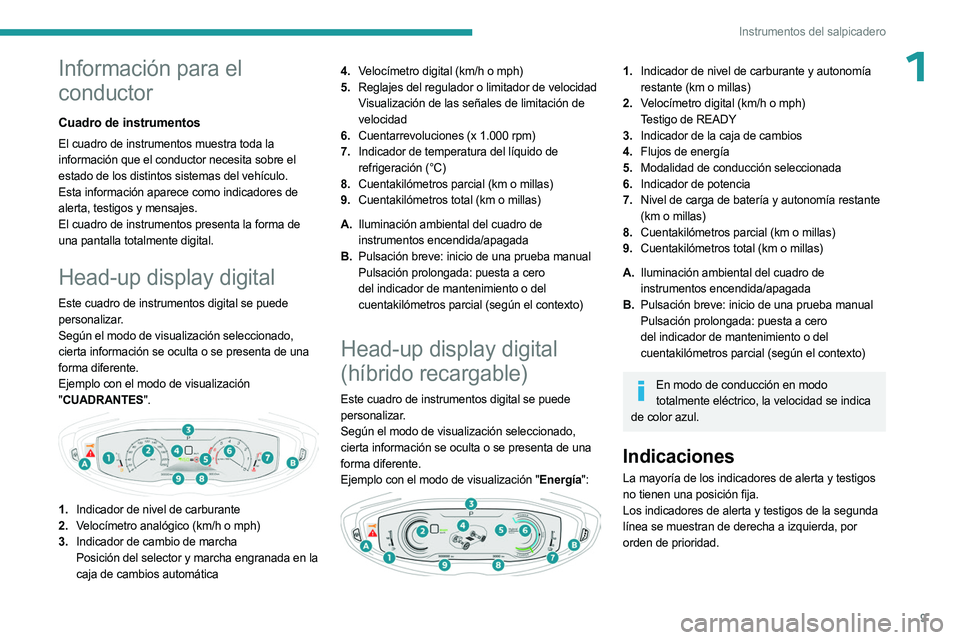 PEUGEOT 5008 2023 Manual del propietario (in Spanish) 9
Instrumentos del salpicadero
1Información para el
conductor
Cuadro de instrumentos
El cuadro de instrumentos muestra toda la
información que el conductor necesita sobre el
estado de los distint PEUGEOT 5008 2023 Manual del propietario (in Spanish) 9
Instrumentos del salpicadero
1Información para el
conductor
Cuadro de instrumentos
El cuadro de instrumentos muestra toda la
información que el conductor necesita sobre el
estado de los distint