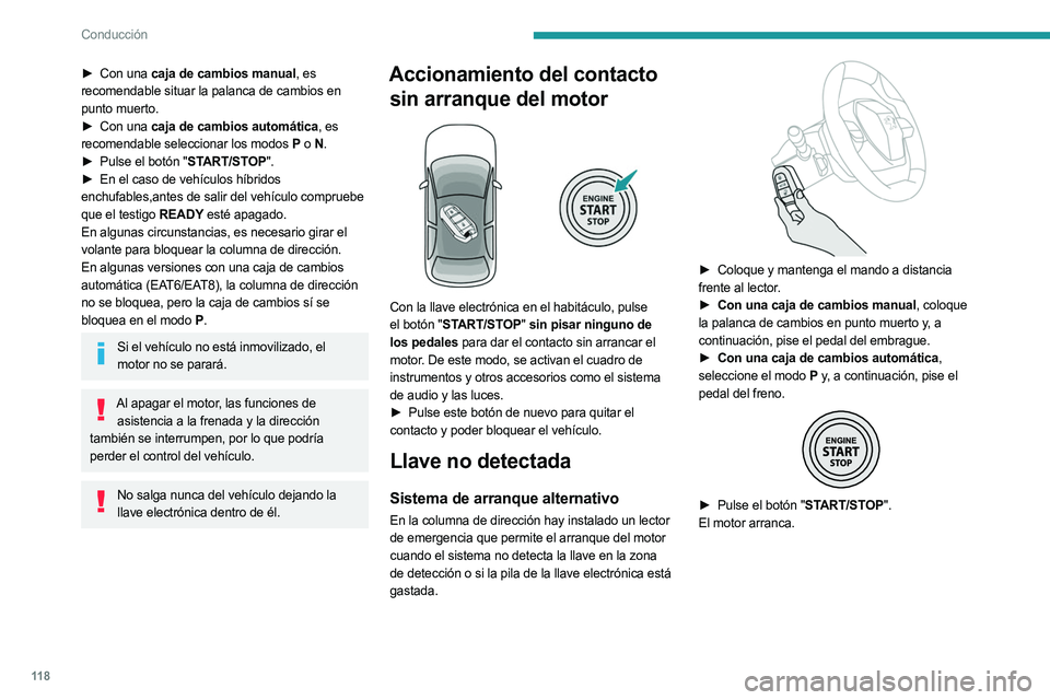 PEUGEOT 5008 2023 Manual del propietario (in Spanish) 11 8
Conducción
► Con una caja de cambios manual, es
recomendable situar la palanca de cambios en
punto muerto.
►
Con una
caja de cambios automática, es
recomendable seleccionar los modos PEUGEOT 5008 2023 Manual del propietario (in Spanish) 11 8
Conducción
► Con una caja de cambios manual, es
recomendable situar la palanca de cambios en
punto muerto.
►
Con una
caja de cambios automática, es
recomendable seleccionar los modos