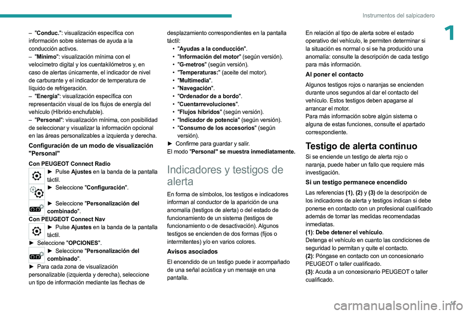 PEUGEOT 5008 2023 Manual del propietario (in Spanish) 11
Instrumentos del salpicadero
1– "Conduc.": visualización específica con
información sobre sistemas de ayuda a la
conducción activos.
–
"Mínimo": visualización mínima PEUGEOT 5008 2023 Manual del propietario (in Spanish) 11
Instrumentos del salpicadero
1– "Conduc.": visualización específica con
información sobre sistemas de ayuda a la
conducción activos.
–
"Mínimo": visualización mínima