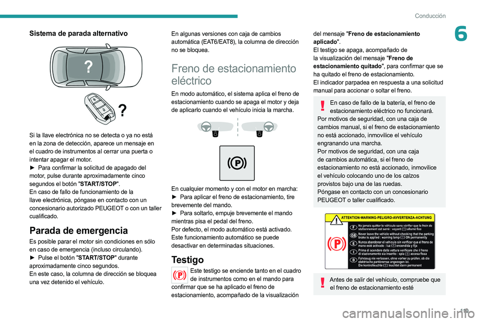 PEUGEOT 5008 2023 Manual del propietario (in Spanish) 11 9
Conducción
6Sistema de parada alternativo
Si la llave electrónica no se detecta o ya no está
en la zona de detección, aparece un mensaje en
el cuadro de instrumentos al cerrar una puerta PEUGEOT 5008 2023 Manual del propietario (in Spanish) 11 9
Conducción
6Sistema de parada alternativo
Si la llave electrónica no se detecta o ya no está
en la zona de detección, aparece un mensaje en
el cuadro de instrumentos al cerrar una puerta