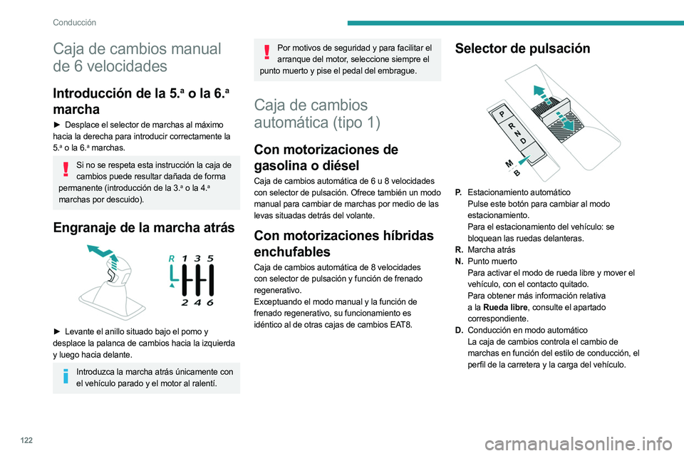 PEUGEOT 5008 2023 Manual del propietario (in Spanish) 122
Conducción
Caja de cambios manual
de 6 velocidades
Introducción de la 5.a o la 6.a
marcha
► Desplace el selector de marchas al máximo
hacia la derecha para introducir correctamente la
5. PEUGEOT 5008 2023 Manual del propietario (in Spanish) 122
Conducción
Caja de cambios manual
de 6 velocidades
Introducción de la 5.a o la 6.a
marcha
► Desplace el selector de marchas al máximo
hacia la derecha para introducir correctamente la
5.