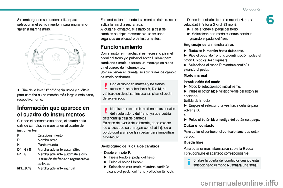 PEUGEOT 5008 2023 Manual del propietario (in Spanish) 127
Conducción
6Sin embargo, no se pueden utilizar para
seleccionar el punto muerto ni para engranar o
sacar la marcha atrás.
► Tire de la leva "+" o "-" hacia usted y suélt PEUGEOT 5008 2023 Manual del propietario (in Spanish) 127
Conducción
6Sin embargo, no se pueden utilizar para
seleccionar el punto muerto ni para engranar o
sacar la marcha atrás.
► Tire de la leva "+" o "-" hacia usted y suélt