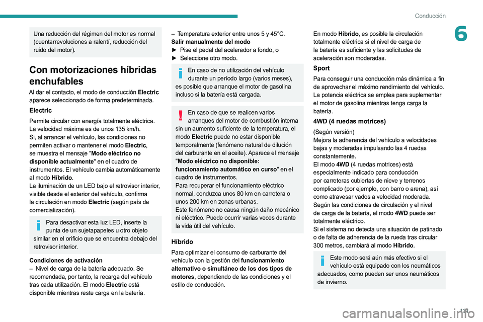 PEUGEOT 5008 2023 Manual del propietario (in Spanish) 131
Conducción
6Una reducción del régimen del motor es normal
(cuentarrevoluciones a ralentí, reducción del
ruido del motor).
Con motorizaciones híbridas
enchufables
Al dar el contacto, el mo PEUGEOT 5008 2023 Manual del propietario (in Spanish) 131
Conducción
6Una reducción del régimen del motor es normal
(cuentarrevoluciones a ralentí, reducción del
ruido del motor).
Con motorizaciones híbridas
enchufables
Al dar el contacto, el mo