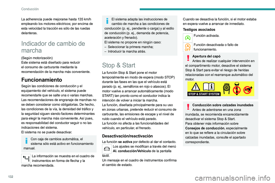 PEUGEOT 5008 2023 Manual del propietario (in Spanish) 132
Conducción
La adherencia puede mejorarse hasta 135 km/h
empleando los motores eléctricos; por encima de
esta velocidad la tracción es sólo de las ruedas
delanteras.
Indicador de cambio de PEUGEOT 5008 2023 Manual del propietario (in Spanish) 132
Conducción
La adherencia puede mejorarse hasta 135 km/h
empleando los motores eléctricos; por encima de
esta velocidad la tracción es sólo de las ruedas
delanteras.
Indicador de cambio de
