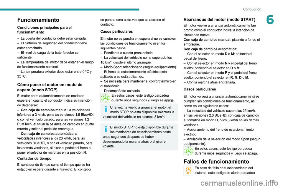 PEUGEOT 5008 2023 Manual del propietario (in Spanish) 133
Conducción
6Funcionamiento
Condiciones principales para el
funcionamiento
– La puerta del conductor debe estar cerrada.
– El cinturón de seguridad del conductor debe
estar abrochado.
– PEUGEOT 5008 2023 Manual del propietario (in Spanish) 133
Conducción
6Funcionamiento
Condiciones principales para el
funcionamiento
– La puerta del conductor debe estar cerrada.
– El cinturón de seguridad del conductor debe
estar abrochado.
–