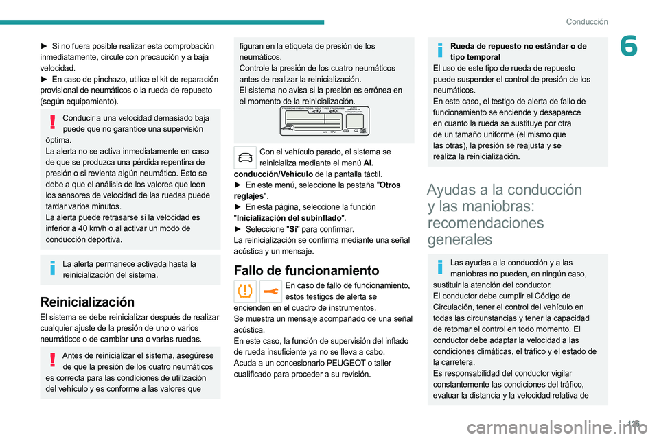 PEUGEOT 5008 2023 Manual del propietario (in Spanish) 135
Conducción
6► Si no fuera posible realizar esta comprobación
inmediatamente, circule con precaución y a baja
velocidad.
►
En caso de pinchazo, utilice el kit de reparación
provision PEUGEOT 5008 2023 Manual del propietario (in Spanish) 135
Conducción
6► Si no fuera posible realizar esta comprobación
inmediatamente, circule con precaución y a baja
velocidad.
►
En caso de pinchazo, utilice el kit de reparación
provision