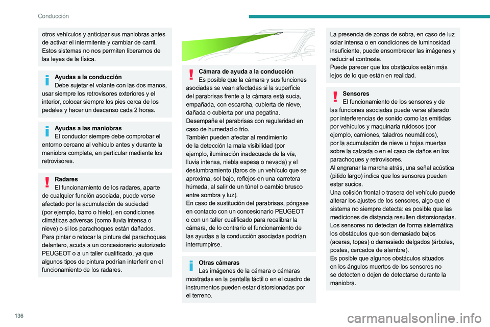 PEUGEOT 5008 2023 Manual del propietario (in Spanish) 136
Conducción
otros vehículos y anticipar sus maniobras antes
de activar el intermitente y cambiar de carril.
Estos sistemas no nos permiten liberarnos de
las leyes de la física.
Ayudas a la con PEUGEOT 5008 2023 Manual del propietario (in Spanish) 136
Conducción
otros vehículos y anticipar sus maniobras antes
de activar el intermitente y cambiar de carril.
Estos sistemas no nos permiten liberarnos de
las leyes de la física.
Ayudas a la con