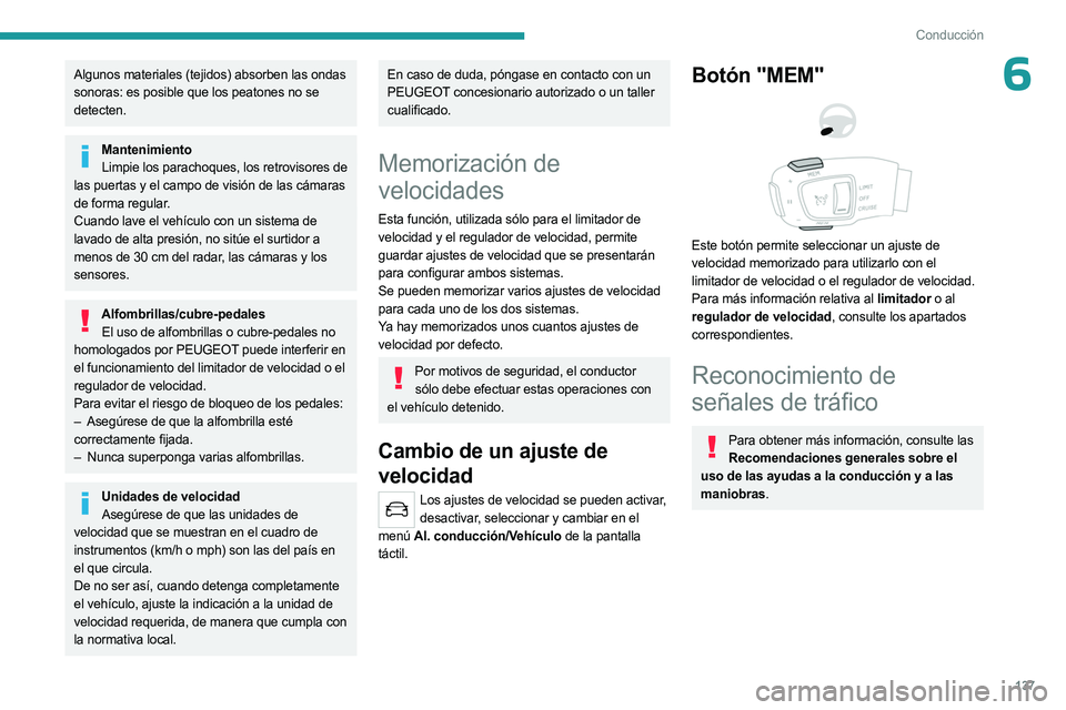 PEUGEOT 5008 2023 Manual del propietario (in Spanish) 137
Conducción
6Algunos materiales (tejidos) absorben las ondas
sonoras: es posible que los peatones no se
detecten.
MantenimientoLimpie los parachoques, los retrovisores de
las puertas y el campo PEUGEOT 5008 2023 Manual del propietario (in Spanish) 137
Conducción
6Algunos materiales (tejidos) absorben las ondas
sonoras: es posible que los peatones no se
detecten.
MantenimientoLimpie los parachoques, los retrovisores de
las puertas y el campo