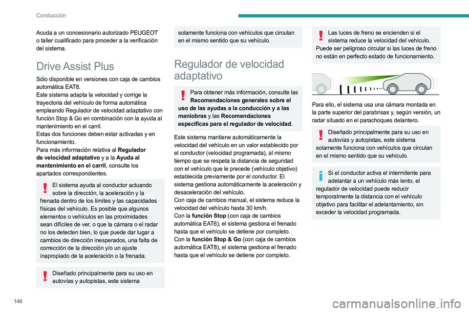 PEUGEOT 5008 2023 Manual del propietario (in Spanish) 146
Conducción
Acuda a un concesionario autorizado PEUGEOT
o taller cualificado para proceder a la verificación
del sistema.
Drive Assist Plus
Sólo disponible en versiones con caja de cambios
a PEUGEOT 5008 2023 Manual del propietario (in Spanish) 146
Conducción
Acuda a un concesionario autorizado PEUGEOT
o taller cualificado para proceder a la verificación
del sistema.
Drive Assist Plus
Sólo disponible en versiones con caja de cambios
a