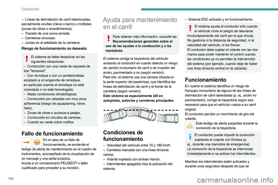 PEUGEOT 5008 2023 Manual del propietario (in Spanish) 154
Conducción
– Líneas de delimitación de carril deterioradas,
parcialmente ocultas (nieve o barro) o múltiples
(zonas de obras o revestimientos).
–
T
razado de una curva cerrada.
–
PEUGEOT 5008 2023 Manual del propietario (in Spanish) 154
Conducción
– Líneas de delimitación de carril deterioradas,
parcialmente ocultas (nieve o barro) o múltiples
(zonas de obras o revestimientos).
–
T
razado de una curva cerrada.
–