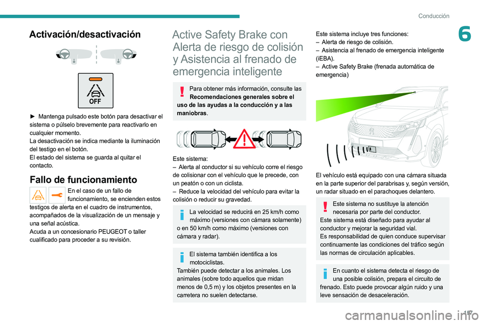 PEUGEOT 5008 2023 Manual del propietario (in Spanish) 157
Conducción
6Activación/desactivación
► Mantenga pulsado este botón para desactivar el
sistema o púlselo brevemente para reactivarlo en
cualquier momento.
La desactivación se ind PEUGEOT 5008 2023 Manual del propietario (in Spanish) 157
Conducción
6Activación/desactivación
► Mantenga pulsado este botón para desactivar el
sistema o púlselo brevemente para reactivarlo en
cualquier momento.
La desactivación se ind