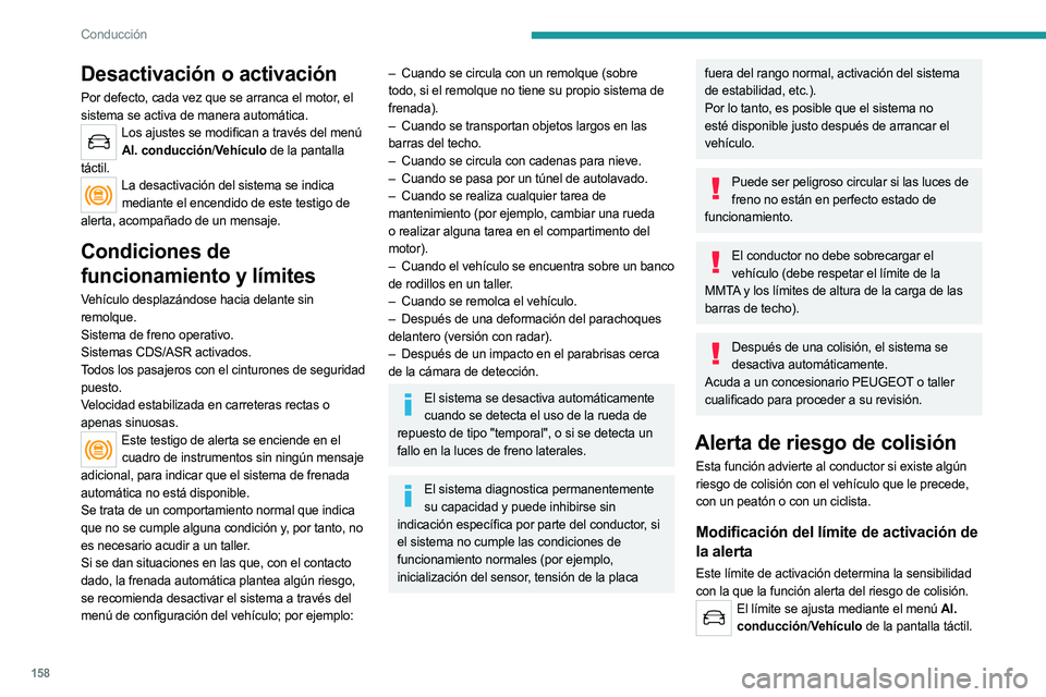 PEUGEOT 5008 2023 Manual del propietario (in Spanish) 158
Conducción
Desactivación o activación
Por defecto, cada vez que se arranca el motor, el
sistema se activa de manera automática.
Los ajustes se modifican a través del menú Al. conducción/ V PEUGEOT 5008 2023 Manual del propietario (in Spanish) 158
Conducción
Desactivación o activación
Por defecto, cada vez que se arranca el motor, el
sistema se activa de manera automática.
Los ajustes se modifican a través del menú Al. conducción/ V