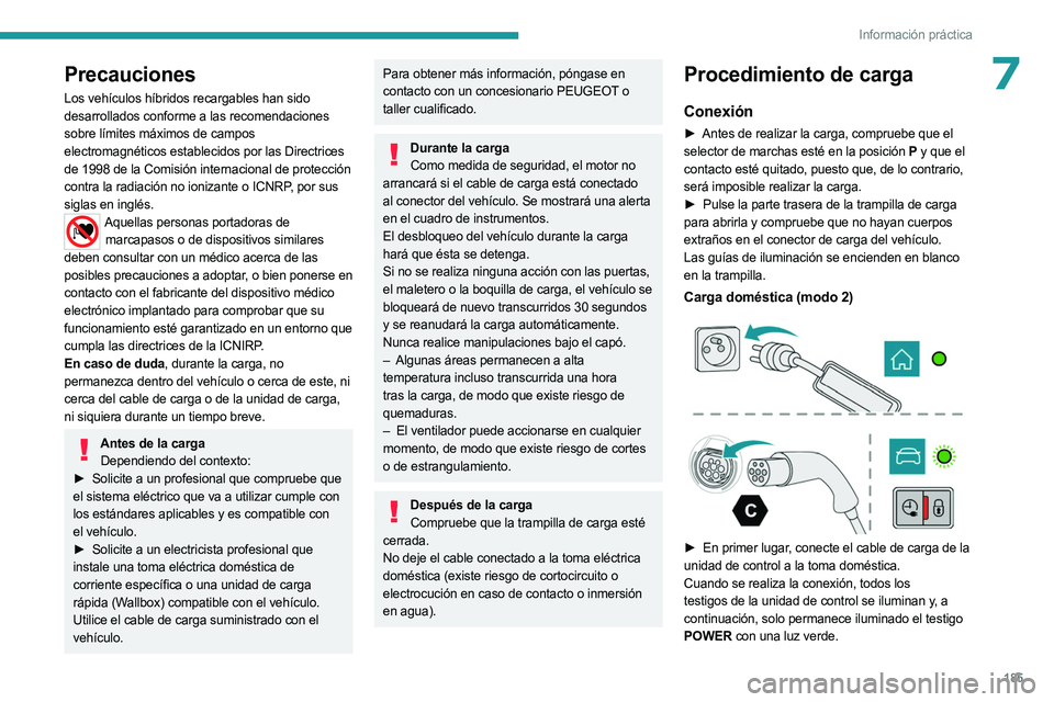 PEUGEOT 5008 2023 Manual del propietario (in Spanish) 185
Información práctica
7Precauciones
Los vehículos híbridos recargables han sido
desarrollados conforme a las recomendaciones
sobre límites máximos de campos
electromagnéticos establecidos PEUGEOT 5008 2023 Manual del propietario (in Spanish) 185
Información práctica
7Precauciones
Los vehículos híbridos recargables han sido
desarrollados conforme a las recomendaciones
sobre límites máximos de campos
electromagnéticos establecidos