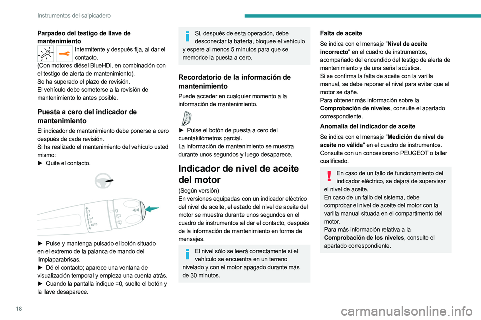 PEUGEOT 5008 2023 Manual del propietario (in Spanish) 18
Instrumentos del salpicadero
Parpadeo del testigo de llave de
mantenimiento
Intermitente y después fija, al dar el contacto.
(Con motores diésel
BlueHDi, en combinación con
el testigo de ale PEUGEOT 5008 2023 Manual del propietario (in Spanish) 18
Instrumentos del salpicadero
Parpadeo del testigo de llave de
mantenimiento
Intermitente y después fija, al dar el contacto.
(Con motores diésel
BlueHDi, en combinación con
el testigo de ale