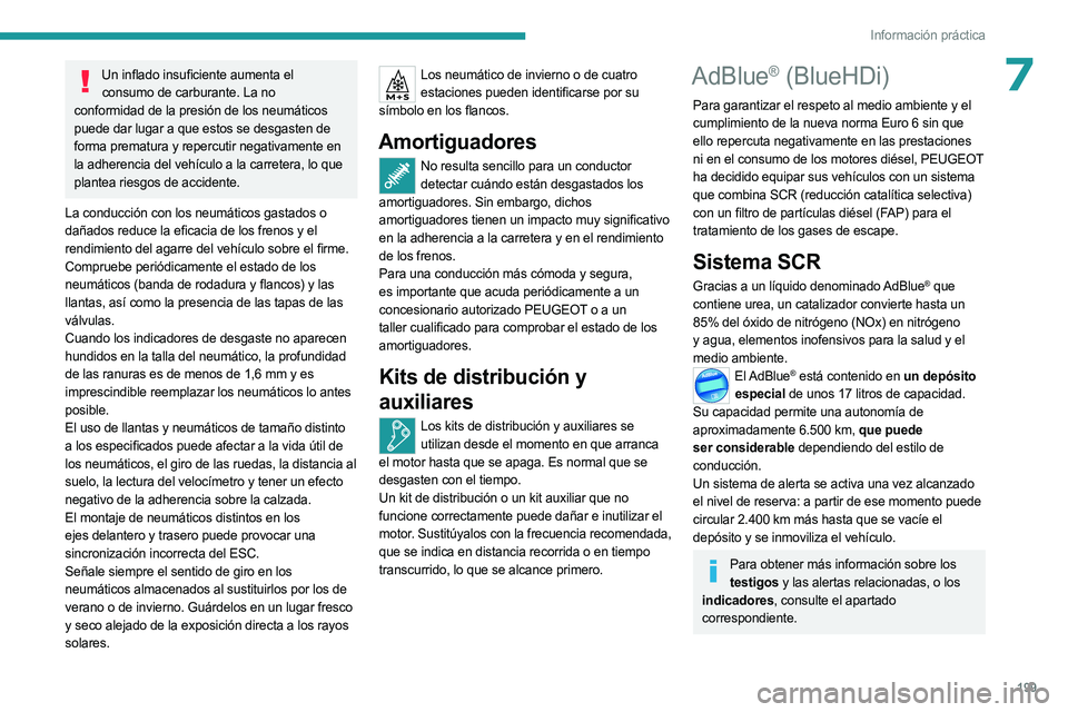 PEUGEOT 5008 2023 Manual del propietario (in Spanish) 199
Información práctica
7Un inflado insuficiente aumenta el consumo de carburante. La no
conformidad de la presión de los neumáticos
puede dar lugar a que estos se desgasten de
forma prematura PEUGEOT 5008 2023 Manual del propietario (in Spanish) 199
Información práctica
7Un inflado insuficiente aumenta el consumo de carburante. La no
conformidad de la presión de los neumáticos
puede dar lugar a que estos se desgasten de
forma prematura