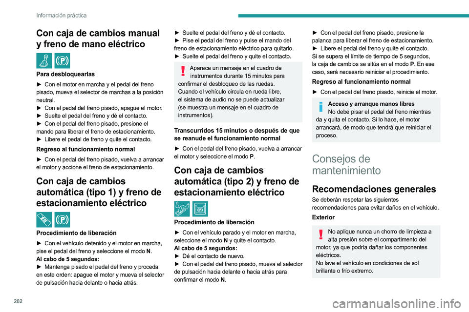 PEUGEOT 5008 2023 Manual del propietario (in Spanish) 202
Información práctica
Con caja de cambios manual
y freno de mano eléctrico
/
Para desbloquearlas
► Con el motor en marcha y el pedal del freno
pisado, mueva el selector de marchas a la pos PEUGEOT 5008 2023 Manual del propietario (in Spanish) 202
Información práctica
Con caja de cambios manual
y freno de mano eléctrico
/
Para desbloquearlas
► Con el motor en marcha y el pedal del freno
pisado, mueva el selector de marchas a la pos