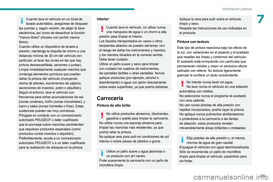 PEUGEOT 5008 2023 Manual del propietario (in Spanish) 203
Información práctica
7Cuando lave el vehículo en un túnel de lavado automático, asegúrese de bloquear
las puertas y, según versión, de alejar la llave
electrónica, así como de desactiv PEUGEOT 5008 2023 Manual del propietario (in Spanish) 203
Información práctica
7Cuando lave el vehículo en un túnel de lavado automático, asegúrese de bloquear
las puertas y, según versión, de alejar la llave
electrónica, así como de desactiv