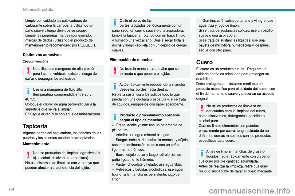 PEUGEOT 5008 2023 Manual del propietario (in Spanish) 204
Información práctica
Limpie con cuidado las salpicaduras de
carburante sobre la carrocería utilizando un
paño suave y luego deje que se seque.
Limpie las pequeñas marcas (por ejemplo,
marc PEUGEOT 5008 2023 Manual del propietario (in Spanish) 204
Información práctica
Limpie con cuidado las salpicaduras de
carburante sobre la carrocería utilizando un
paño suave y luego deje que se seque.
Limpie las pequeñas marcas (por ejemplo,
marc
