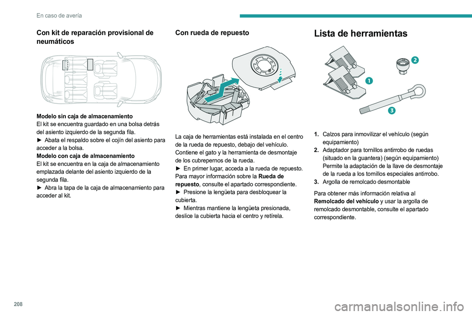 PEUGEOT 5008 2023 Manual del propietario (in Spanish) 208
En caso de avería
Con kit de reparación provisional de
neumáticos
Modelo sin caja de almacenamiento
El kit se encuentra guardado en una bolsa detrás
del asiento izquierdo de la segunda f PEUGEOT 5008 2023 Manual del propietario (in Spanish) 208
En caso de avería
Con kit de reparación provisional de
neumáticos
Modelo sin caja de almacenamiento
El kit se encuentra guardado en una bolsa detrás
del asiento izquierdo de la segunda f