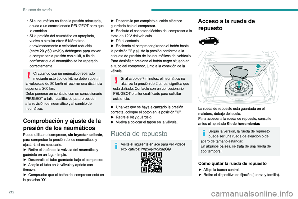 PEUGEOT 5008 2023 Manual del propietario (in Spanish) 212
En caso de avería
• Si el neumático no tiene la presión adecuada,
acuda a un concesionario PEUGEOT para que
lo cambien.
•
Si la presión del neumático es apropiada,
vuelva a circula PEUGEOT 5008 2023 Manual del propietario (in Spanish) 212
En caso de avería
• Si el neumático no tiene la presión adecuada,
acuda a un concesionario PEUGEOT para que
lo cambien.
•
Si la presión del neumático es apropiada,
vuelva a circula