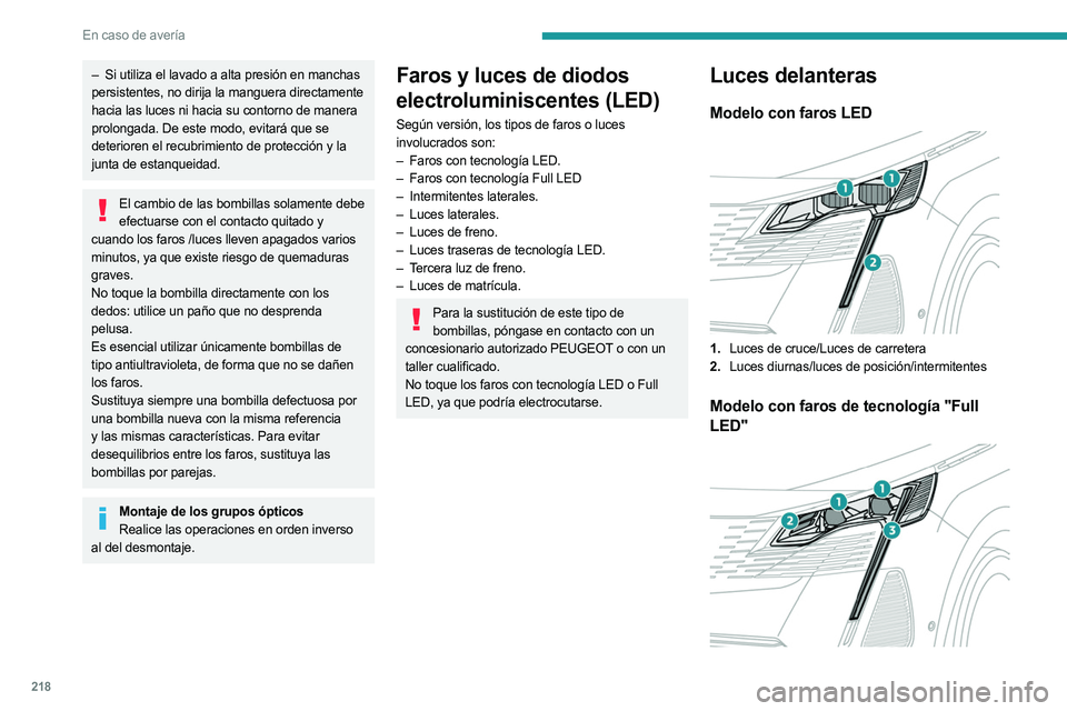 PEUGEOT 5008 2023 Manual del propietario (in Spanish) 218
En caso de avería
– Si utiliza el lavado a alta presión en manchas
persistentes, no dirija la manguera directamente
hacia las luces ni hacia su contorno de manera
prolongada. De este modo, PEUGEOT 5008 2023 Manual del propietario (in Spanish) 218
En caso de avería
– Si utiliza el lavado a alta presión en manchas
persistentes, no dirija la manguera directamente
hacia las luces ni hacia su contorno de manera
prolongada. De este modo,