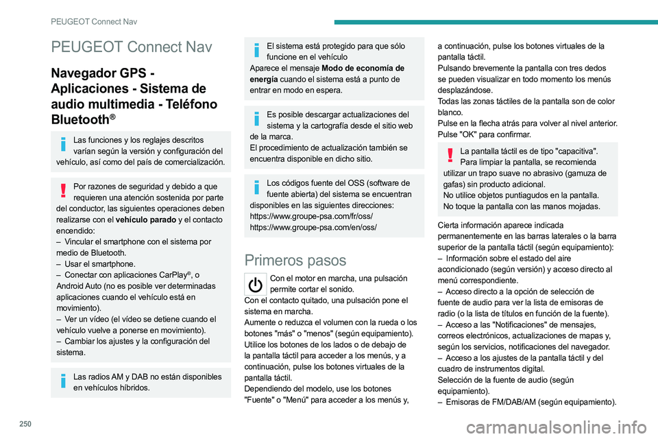 PEUGEOT 5008 2023 Manual del propietario (in Spanish) 250
PEUGEOT Connect Nav
PEUGEOT Connect Nav
Navegador GPS -
Aplicaciones - Sistema de
audio multimedia - Teléfono
Bluetooth
®
Las funciones y los reglajes descritos varían según la versión y c PEUGEOT 5008 2023 Manual del propietario (in Spanish) 250
PEUGEOT Connect Nav
PEUGEOT Connect Nav
Navegador GPS -
Aplicaciones - Sistema de
audio multimedia - Teléfono
Bluetooth
®
Las funciones y los reglajes descritos varían según la versión y c