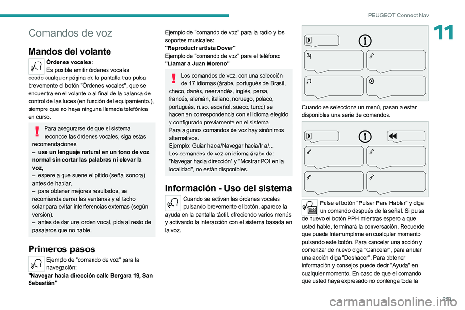 PEUGEOT 5008 2023 Manual del propietario (in Spanish) 253
PEUGEOT Connect Nav
11Comandos de voz
Mandos del volante
Órdenes vocales:Es posible emitir órdenes vocales
desde cualquier página de la pantalla tras pulsa
brevemente el botón "Órdenes PEUGEOT 5008 2023 Manual del propietario (in Spanish) 253
PEUGEOT Connect Nav
11Comandos de voz
Mandos del volante
Órdenes vocales:Es posible emitir órdenes vocales
desde cualquier página de la pantalla tras pulsa
brevemente el botón "Órdenes