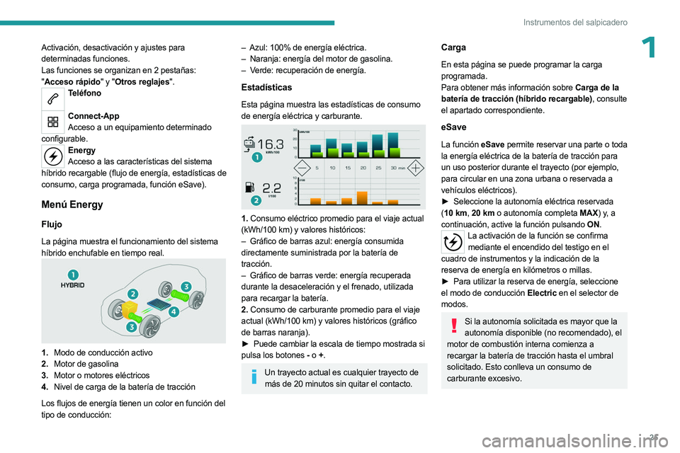 PEUGEOT 5008 2023 Manual del propietario (in Spanish) 25
Instrumentos del salpicadero
1Activación, desactivación y ajustes para
determinadas funciones.
Las funciones se organizan en 2 pestañas:
"Acceso rápido" y "Otros reglajes".
Te PEUGEOT 5008 2023 Manual del propietario (in Spanish) 25
Instrumentos del salpicadero
1Activación, desactivación y ajustes para
determinadas funciones.
Las funciones se organizan en 2 pestañas:
"Acceso rápido" y "Otros reglajes".
Te